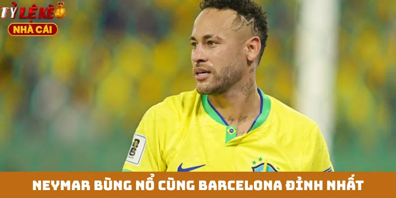 Neymar bùng nổ cùng Barcelona đỉnh nhất
