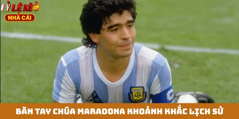 Bàn tay Chúa Maradona khoảnh khắc lịch sử