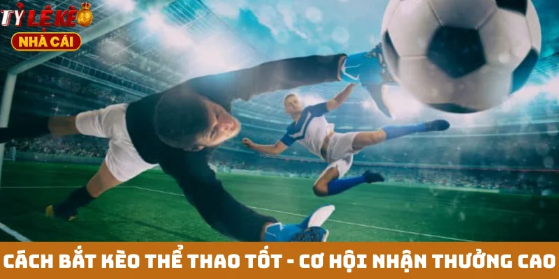 Cách bắt kèo thể thao tốt