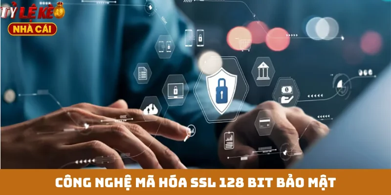 Công nghệ mã hóa SSL 128 bit bảo mật
