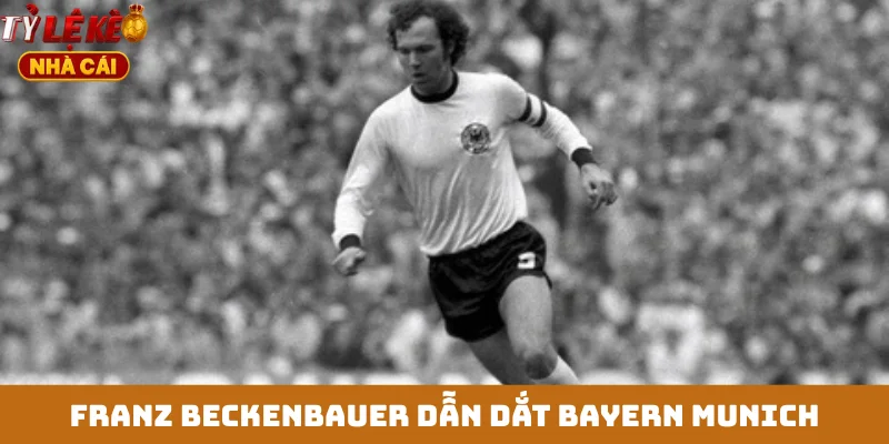 Franz Beckenbauer dẫn dắt Bayern Munich