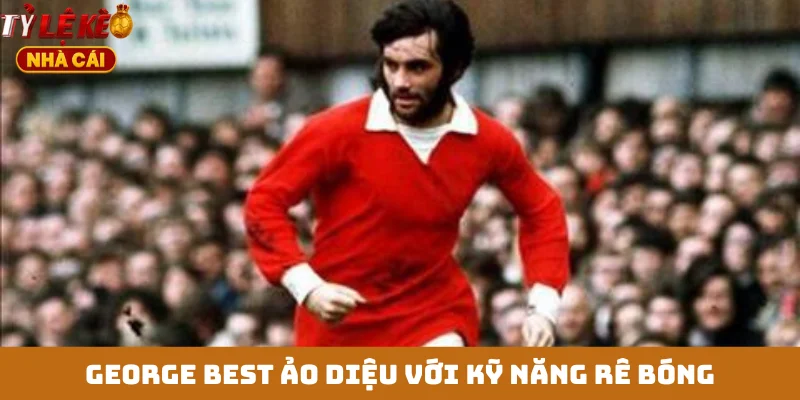 George Best ảo diệu với kỹ năng rê bóng