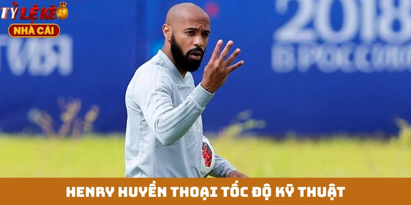 Henry huyền thoại tốc độ kỹ thuật