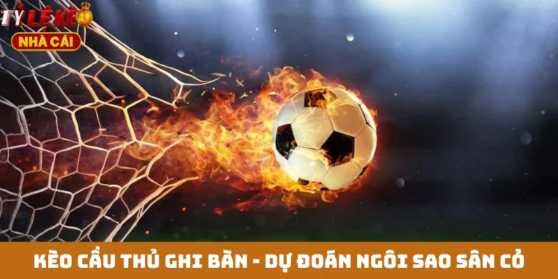 Kèo cầu thủ ghi bàn