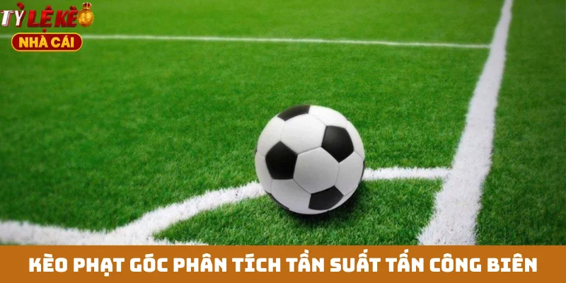 Kèo phạt góc phân tích tần suất tấn công biên