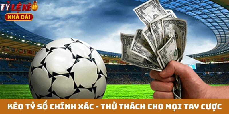 Kèo tỷ số chính xác