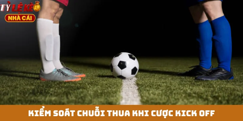 Kiểm soát chuỗi thua khi cược kick off