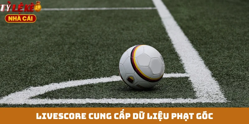 Livescore cung cấp dữ liệu phạt góc
