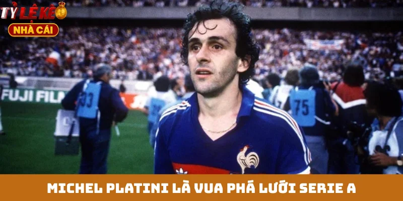 Michel Platini là vua phá lưới Serie A