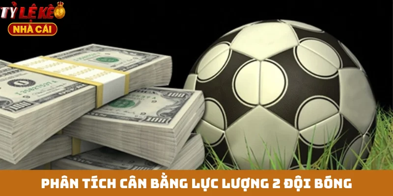 Phân tích cân bằng lực lượng 2 đội bóng