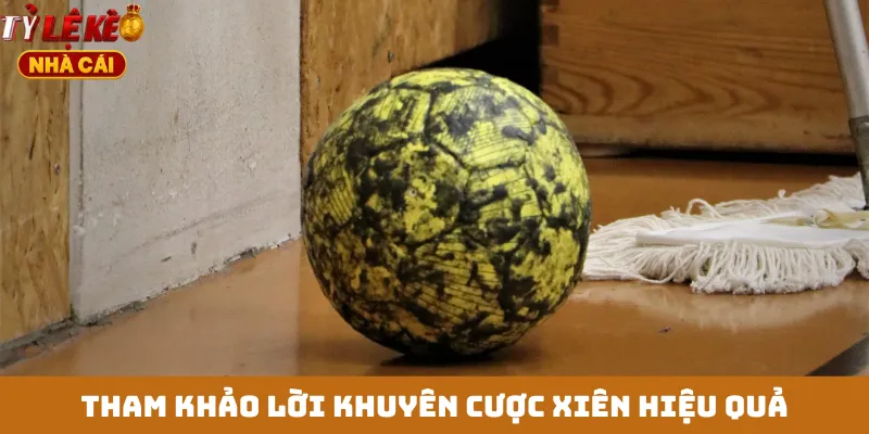 Tham khảo lời khuyên cược xiên hiệu quả