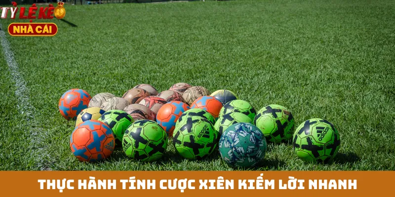 Thực hành tính cược xiên kiếm lời nhanh