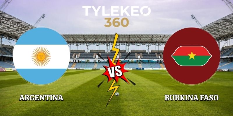Soi Kèo Argentina vs Burkina Faso 07h00 04/10 Giao hữu Quốc tế