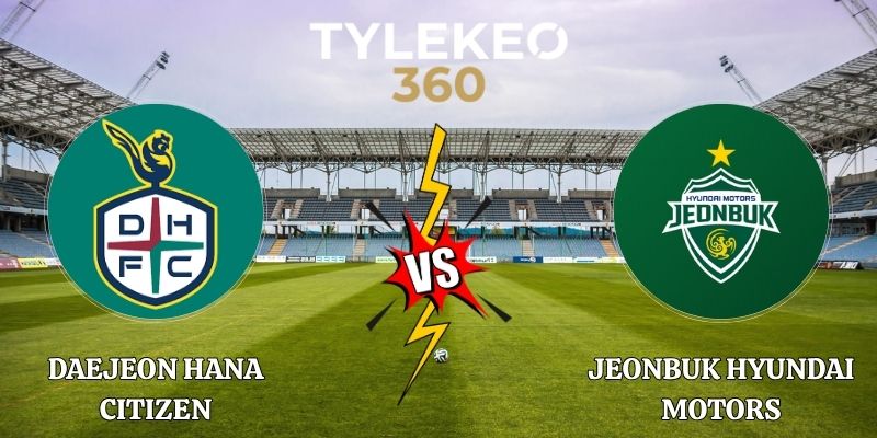 Soi Kèo Daejeon Hana Citizen vs Jeonbuk Hyundai Motors 12h00 09/10