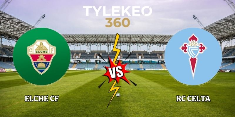 Nhận Định Elche CF vs RC Celta 19h00 Ngày 11/10 La Liga