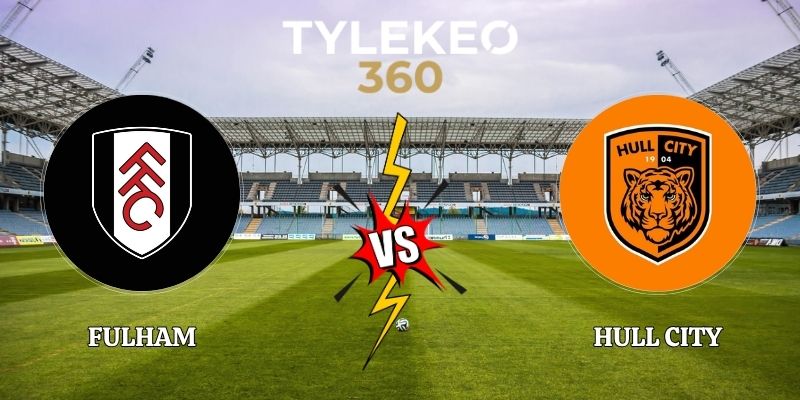 Nhận Định Fulham vs Hull City 21h00 17/10 Ngoại Hạng Anh