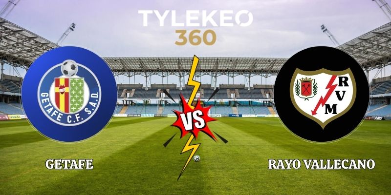 Nhận Định Getafe vs Rayo Vallecano La Liga 02h00 Ngày 20/10